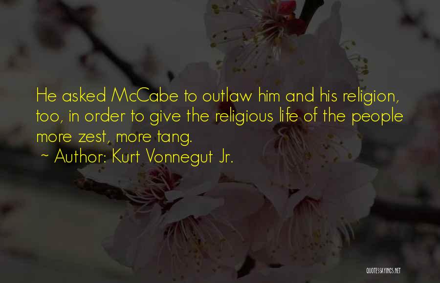 Kurt Vonnegut Jr. Quotes: He Asked Mccabe To Outlaw Him And His Religion, Too, In Order To Give The Religious Life Of The People