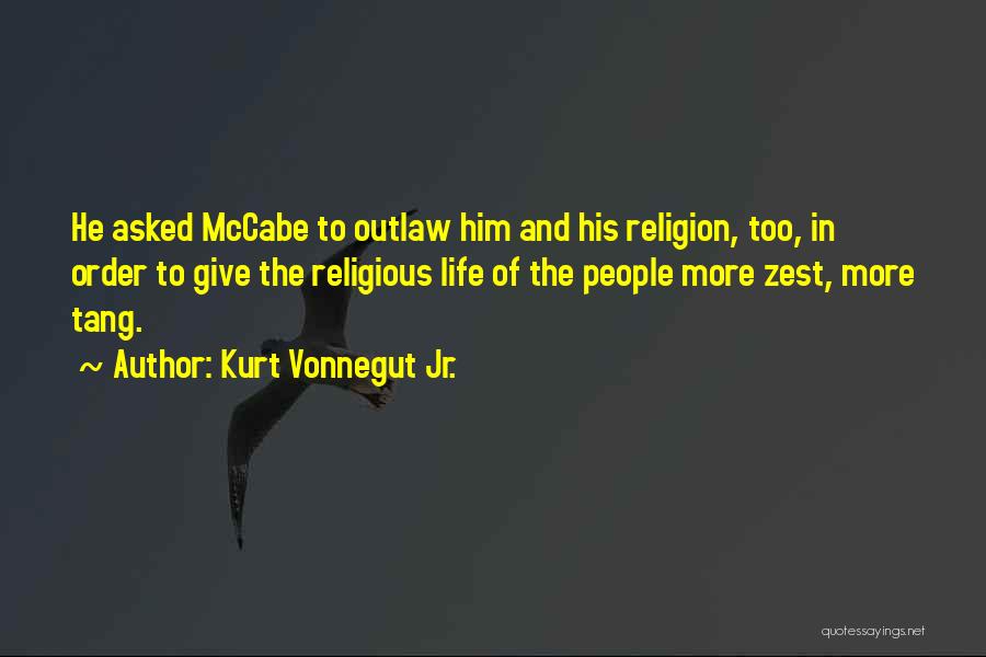 Kurt Vonnegut Jr. Quotes: He Asked Mccabe To Outlaw Him And His Religion, Too, In Order To Give The Religious Life Of The People