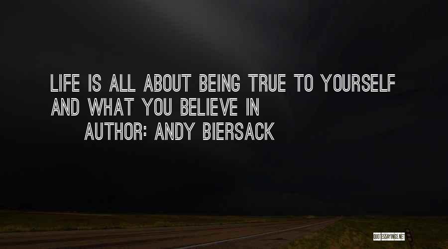 Andy Biersack Quotes: Life Is All About Being True To Yourself And What You Believe In