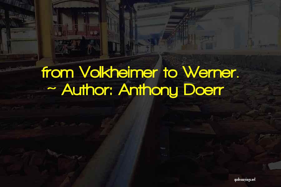 Anthony Doerr Quotes: From Volkheimer To Werner.