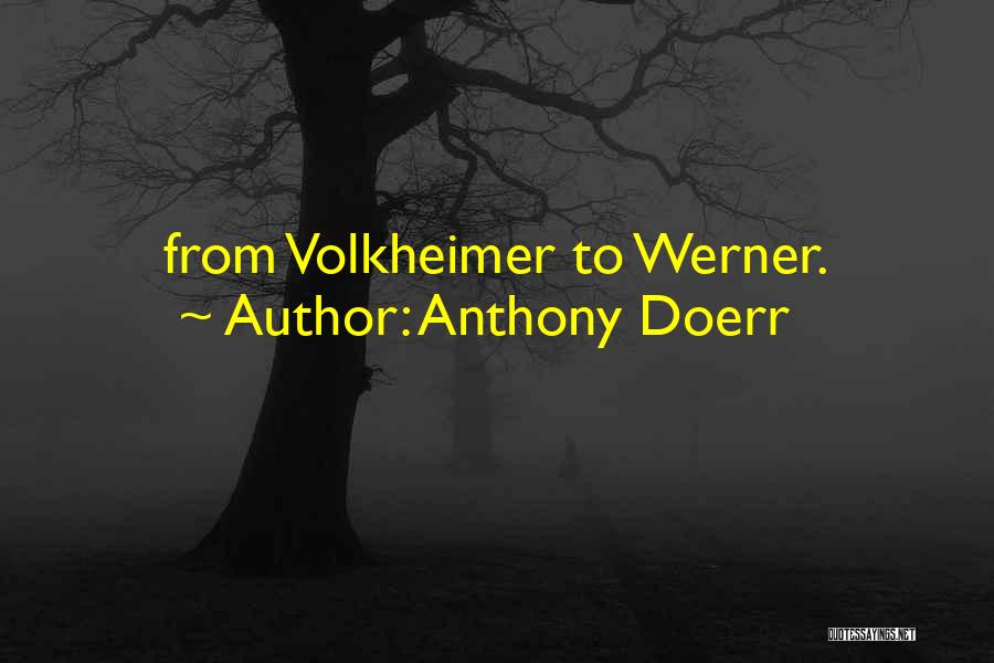 Anthony Doerr Quotes: From Volkheimer To Werner.