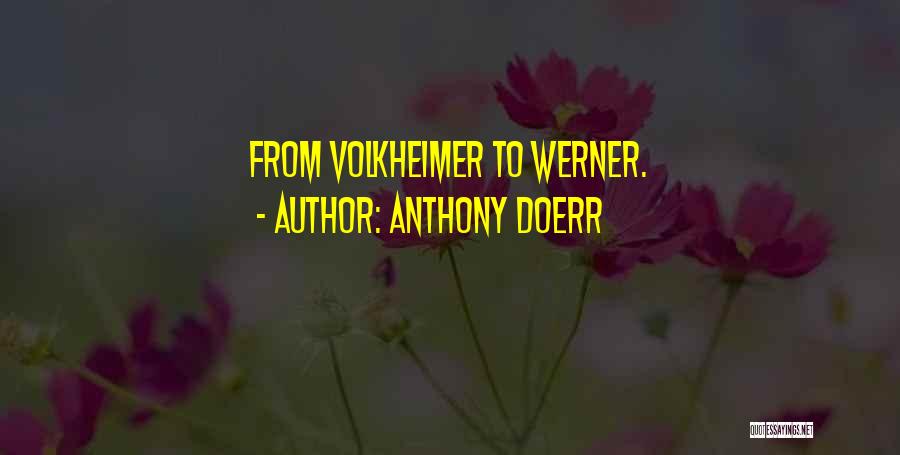 Anthony Doerr Quotes: From Volkheimer To Werner.