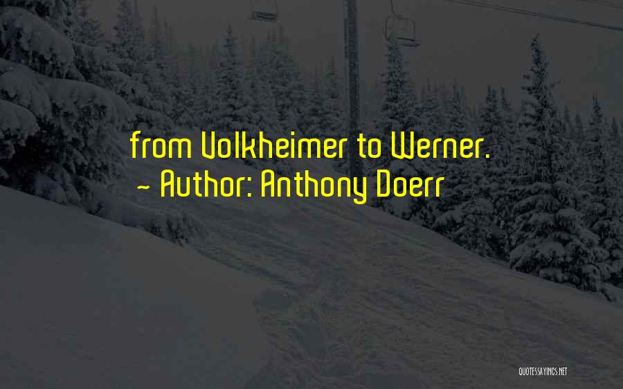 Anthony Doerr Quotes: From Volkheimer To Werner.