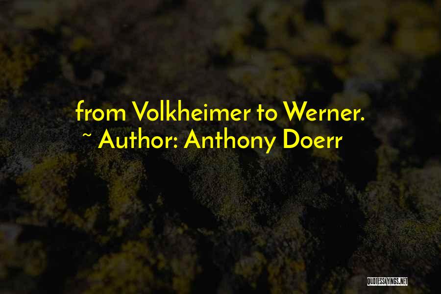Anthony Doerr Quotes: From Volkheimer To Werner.