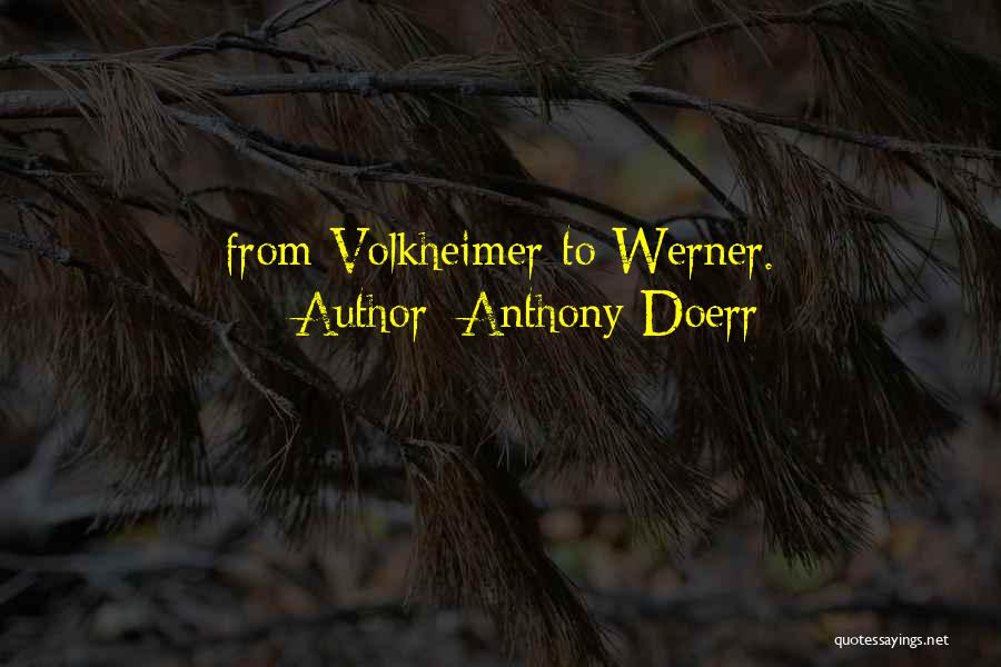 Anthony Doerr Quotes: From Volkheimer To Werner.