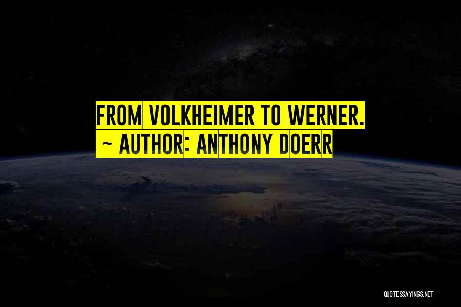 Anthony Doerr Quotes: From Volkheimer To Werner.