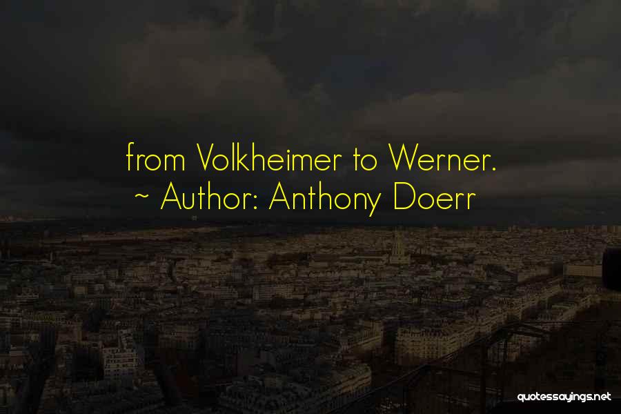 Anthony Doerr Quotes: From Volkheimer To Werner.