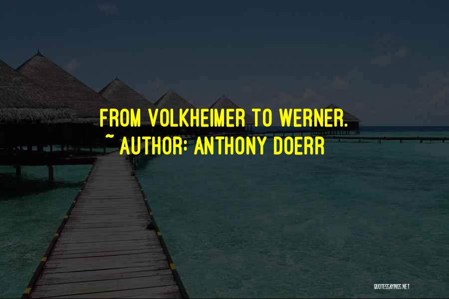 Anthony Doerr Quotes: From Volkheimer To Werner.