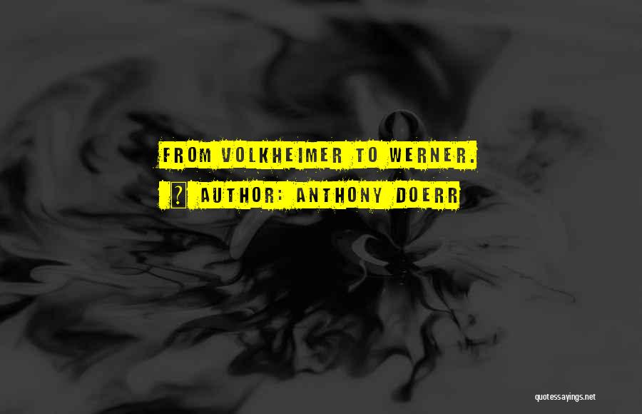 Anthony Doerr Quotes: From Volkheimer To Werner.
