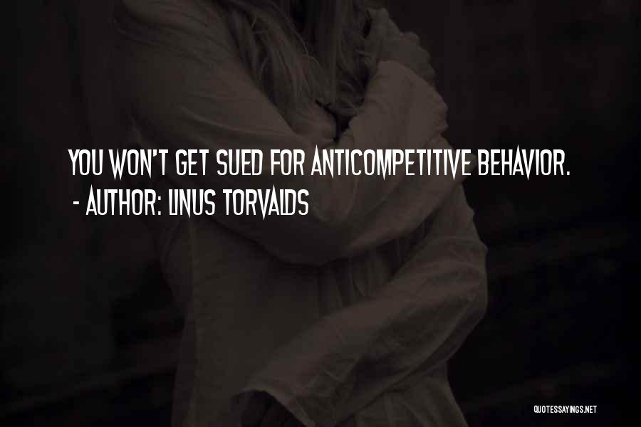 Linus Torvalds Quotes: You Won't Get Sued For Anticompetitive Behavior.