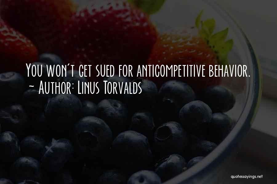Linus Torvalds Quotes: You Won't Get Sued For Anticompetitive Behavior.