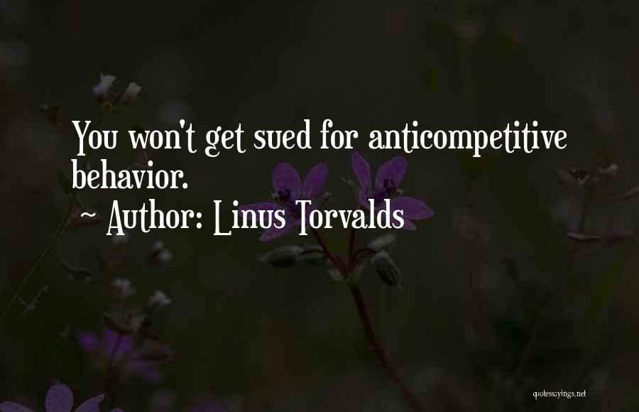 Linus Torvalds Quotes: You Won't Get Sued For Anticompetitive Behavior.