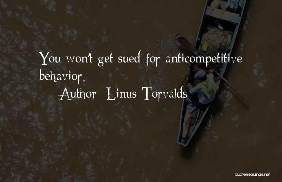 Linus Torvalds Quotes: You Won't Get Sued For Anticompetitive Behavior.