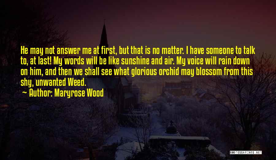 Maryrose Wood Quotes: He May Not Answer Me At First, But That Is No Matter. I Have Someone To Talk To, At Last!