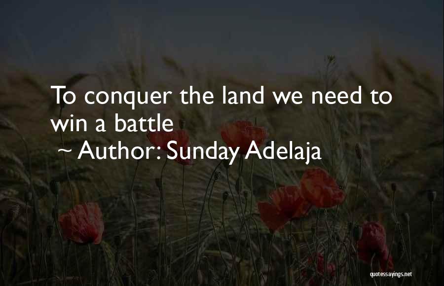 Sunday Adelaja Quotes: To Conquer The Land We Need To Win A Battle