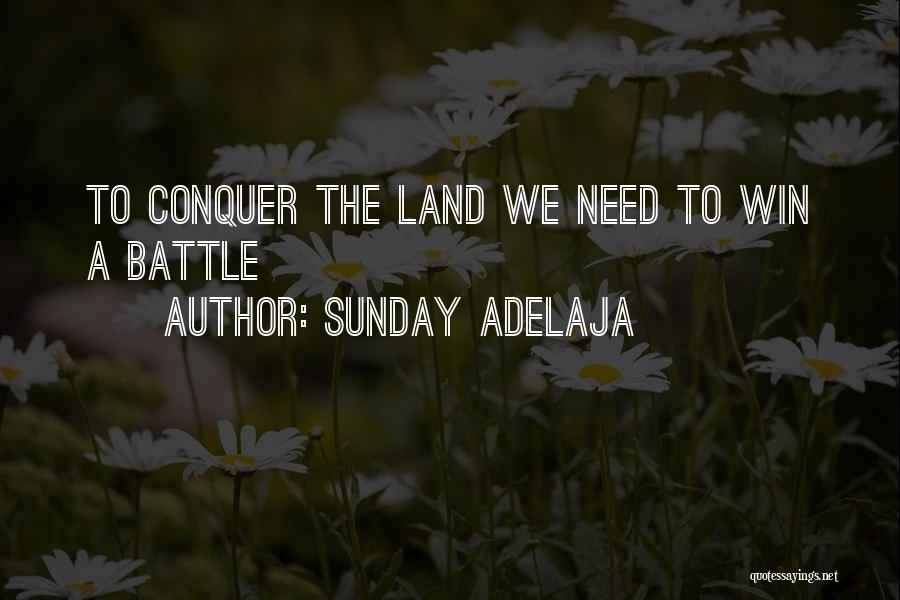 Sunday Adelaja Quotes: To Conquer The Land We Need To Win A Battle
