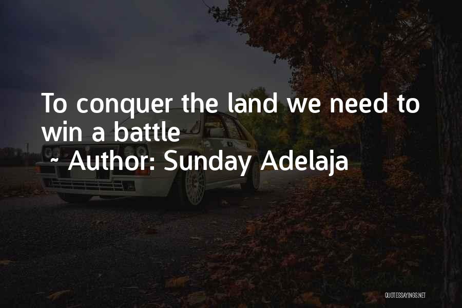 Sunday Adelaja Quotes: To Conquer The Land We Need To Win A Battle
