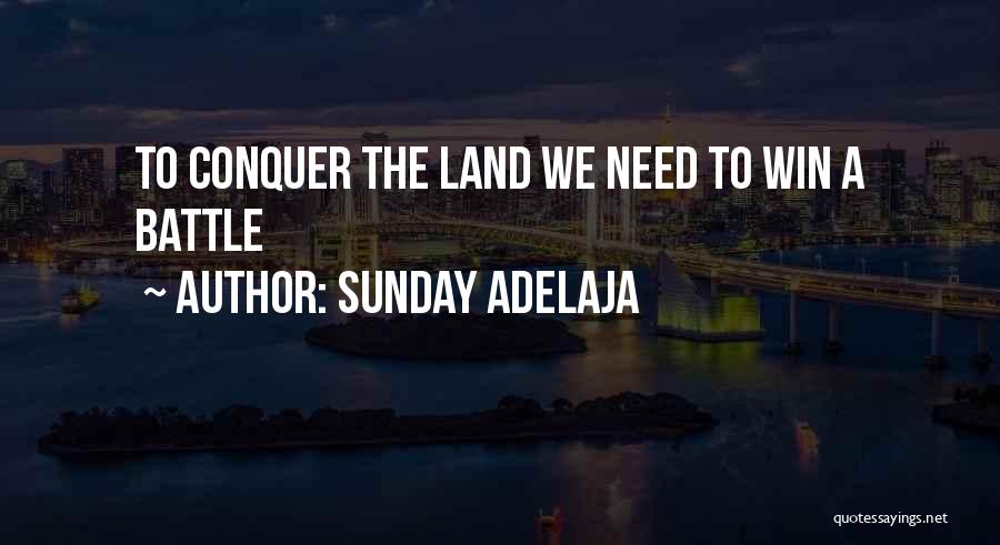 Sunday Adelaja Quotes: To Conquer The Land We Need To Win A Battle
