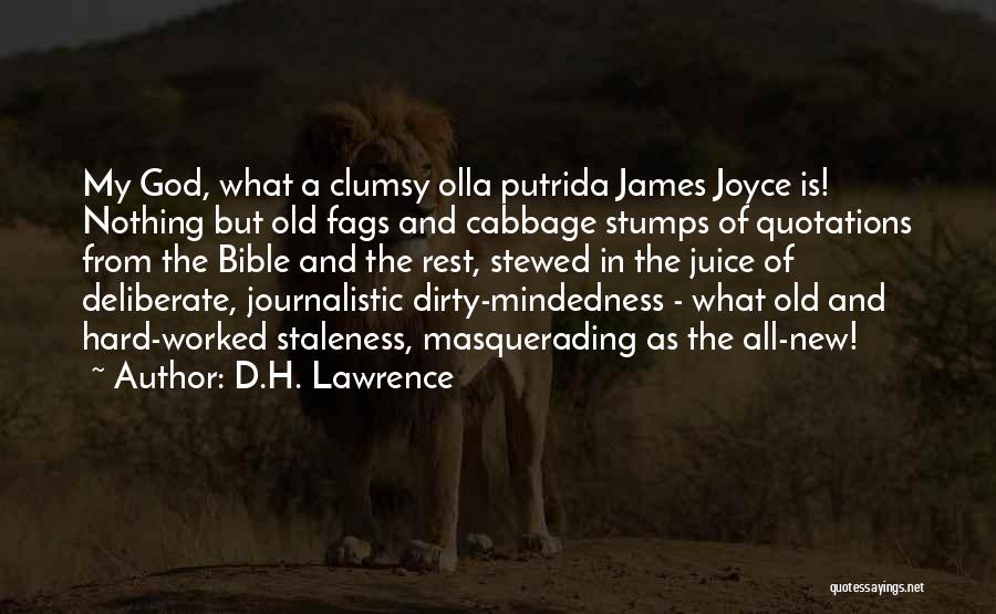 D.H. Lawrence Quotes: My God, What A Clumsy Olla Putrida James Joyce Is! Nothing But Old Fags And Cabbage Stumps Of Quotations From