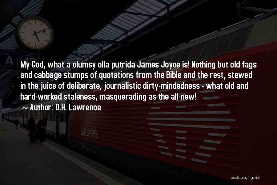 D.H. Lawrence Quotes: My God, What A Clumsy Olla Putrida James Joyce Is! Nothing But Old Fags And Cabbage Stumps Of Quotations From