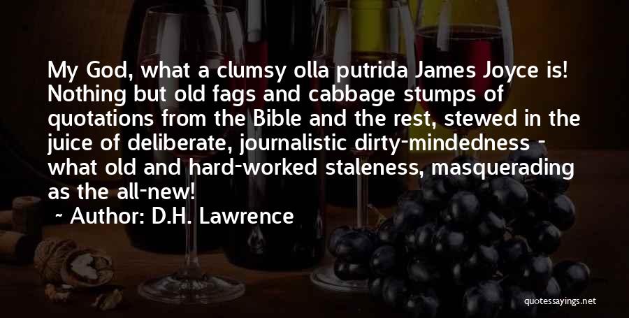 D.H. Lawrence Quotes: My God, What A Clumsy Olla Putrida James Joyce Is! Nothing But Old Fags And Cabbage Stumps Of Quotations From