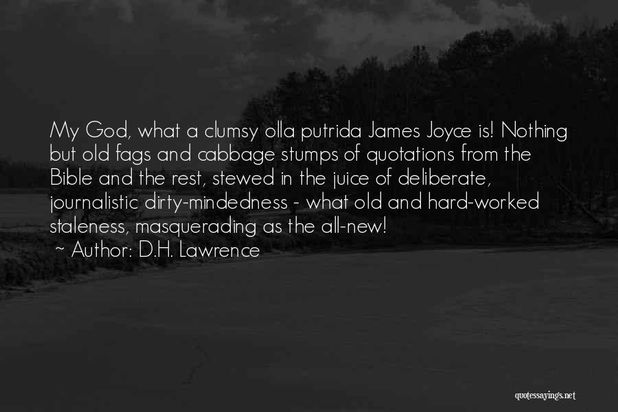 D.H. Lawrence Quotes: My God, What A Clumsy Olla Putrida James Joyce Is! Nothing But Old Fags And Cabbage Stumps Of Quotations From