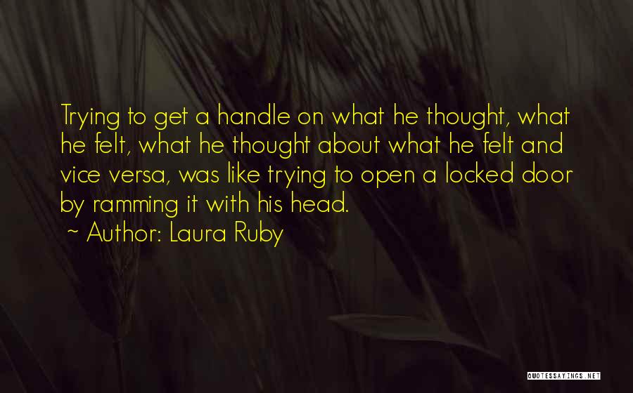 Laura Ruby Quotes: Trying To Get A Handle On What He Thought, What He Felt, What He Thought About What He Felt And