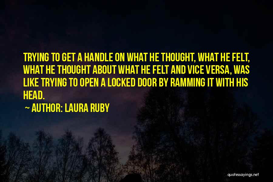 Laura Ruby Quotes: Trying To Get A Handle On What He Thought, What He Felt, What He Thought About What He Felt And