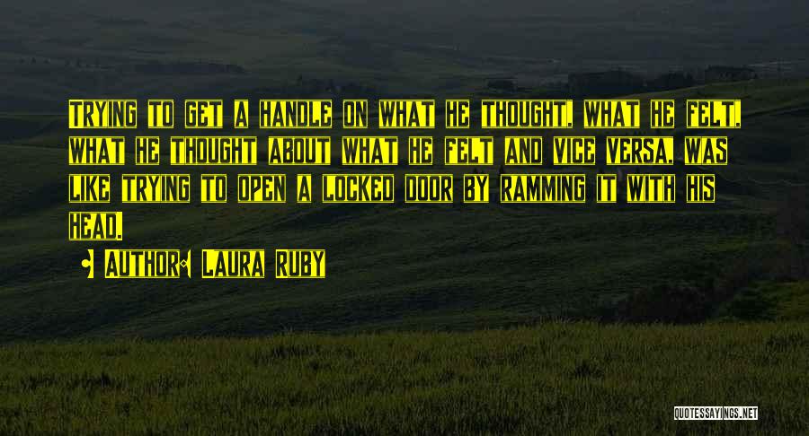 Laura Ruby Quotes: Trying To Get A Handle On What He Thought, What He Felt, What He Thought About What He Felt And