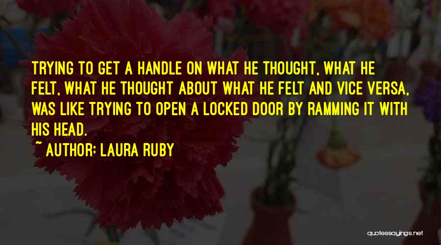 Laura Ruby Quotes: Trying To Get A Handle On What He Thought, What He Felt, What He Thought About What He Felt And