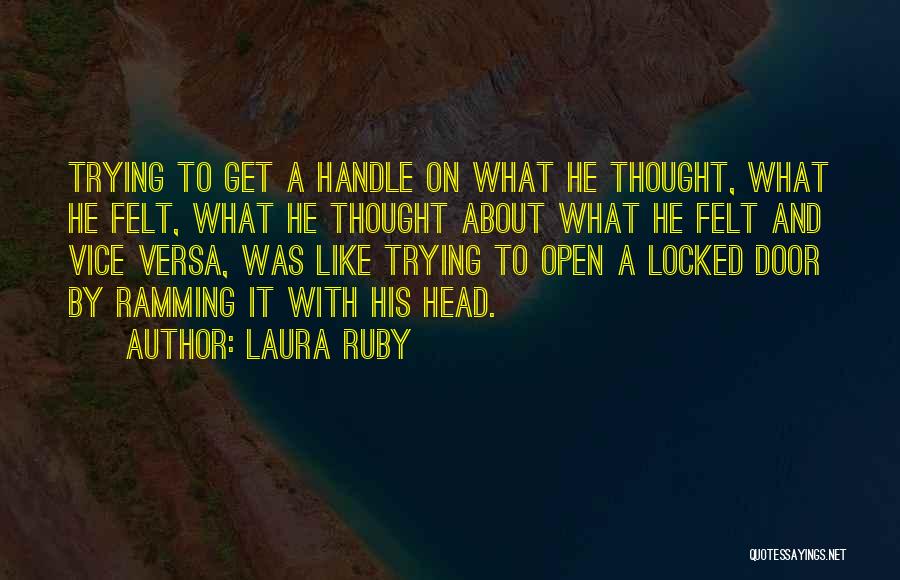 Laura Ruby Quotes: Trying To Get A Handle On What He Thought, What He Felt, What He Thought About What He Felt And