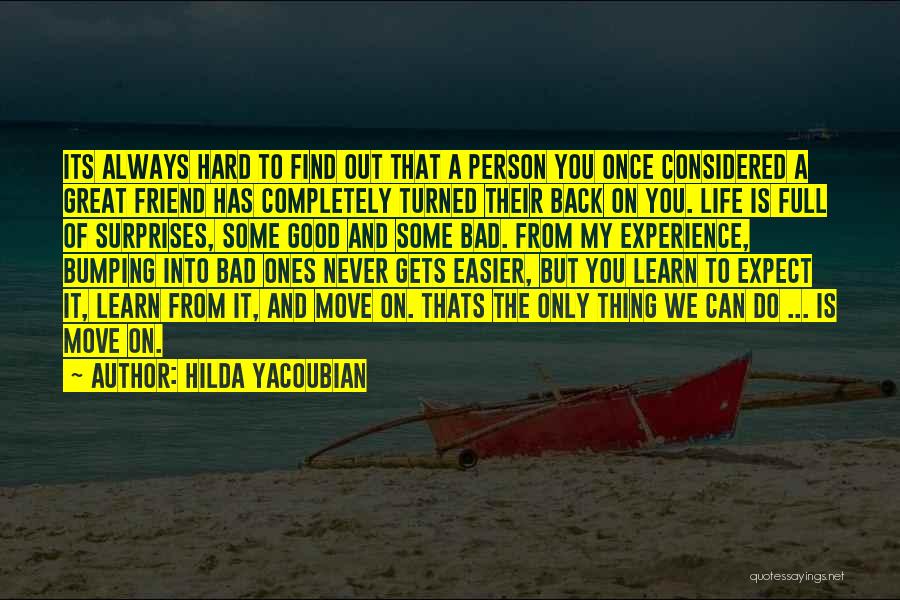 Hilda Yacoubian Quotes: Its Always Hard To Find Out That A Person You Once Considered A Great Friend Has Completely Turned Their Back
