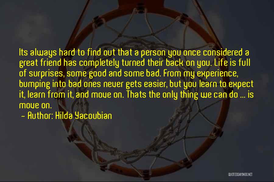 Hilda Yacoubian Quotes: Its Always Hard To Find Out That A Person You Once Considered A Great Friend Has Completely Turned Their Back