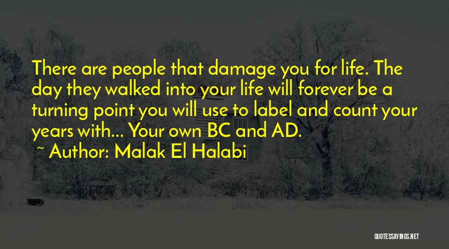 Malak El Halabi Quotes: There Are People That Damage You For Life. The Day They Walked Into Your Life Will Forever Be A Turning