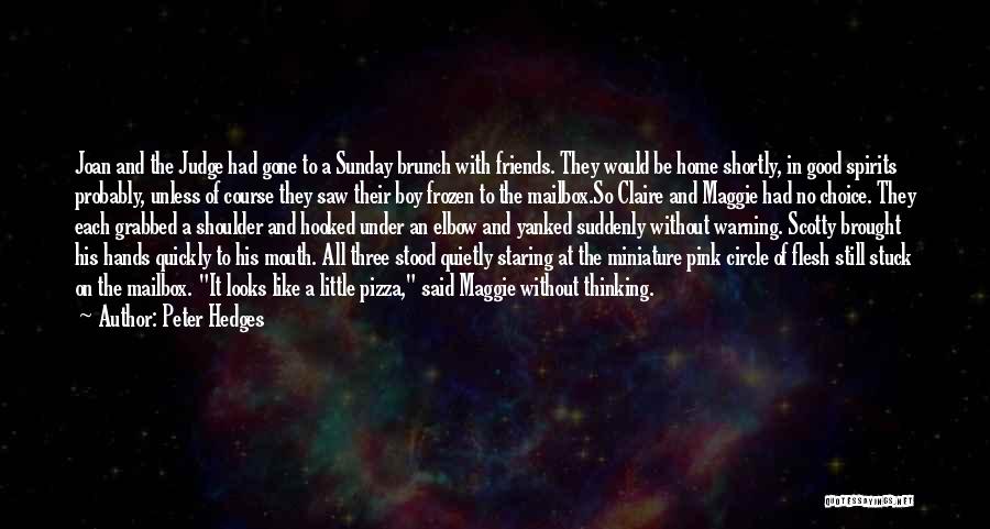 Peter Hedges Quotes: Joan And The Judge Had Gone To A Sunday Brunch With Friends. They Would Be Home Shortly, In Good Spirits