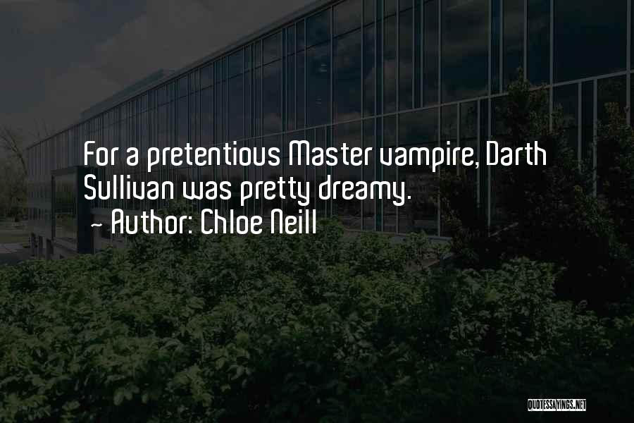 Chloe Neill Quotes: For A Pretentious Master Vampire, Darth Sullivan Was Pretty Dreamy.