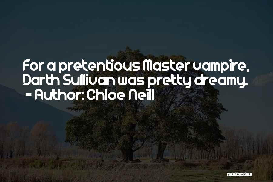 Chloe Neill Quotes: For A Pretentious Master Vampire, Darth Sullivan Was Pretty Dreamy.