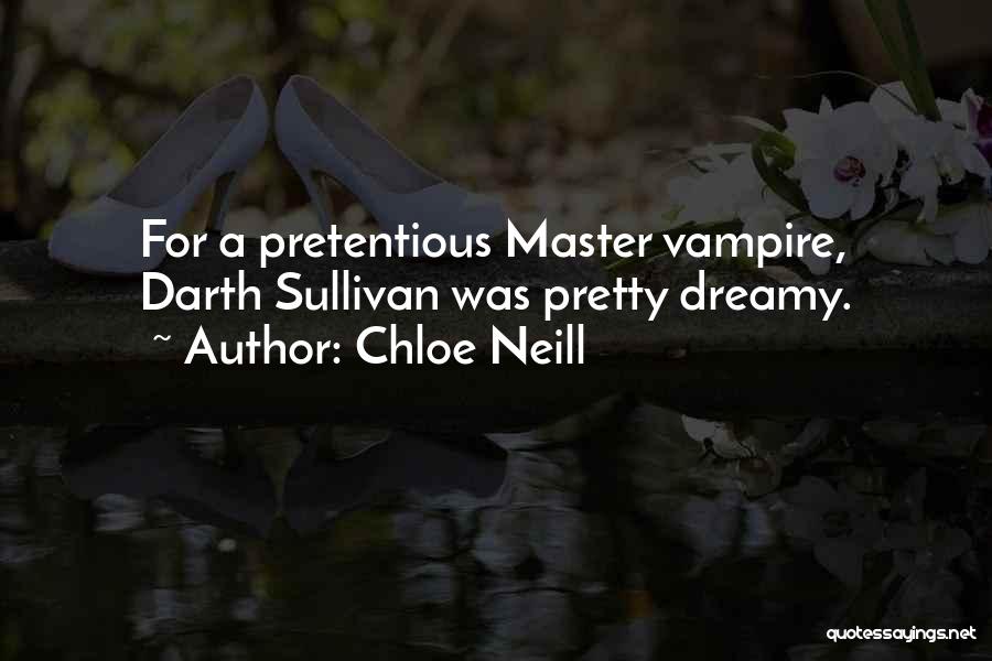 Chloe Neill Quotes: For A Pretentious Master Vampire, Darth Sullivan Was Pretty Dreamy.