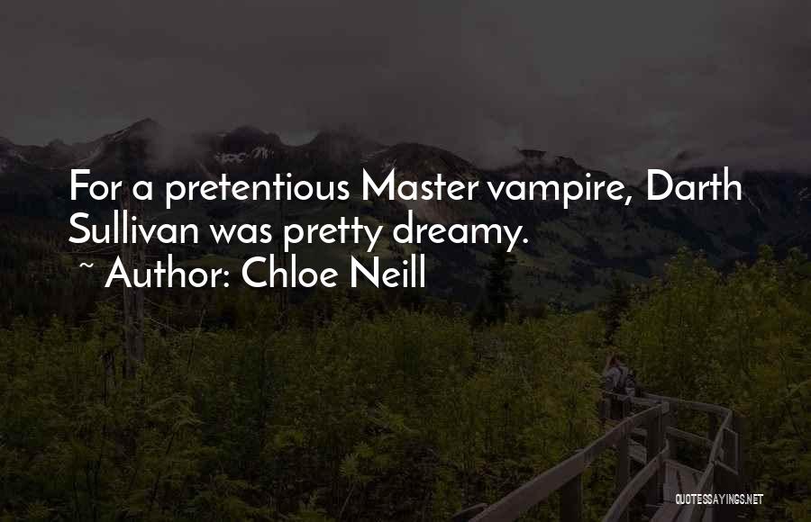 Chloe Neill Quotes: For A Pretentious Master Vampire, Darth Sullivan Was Pretty Dreamy.
