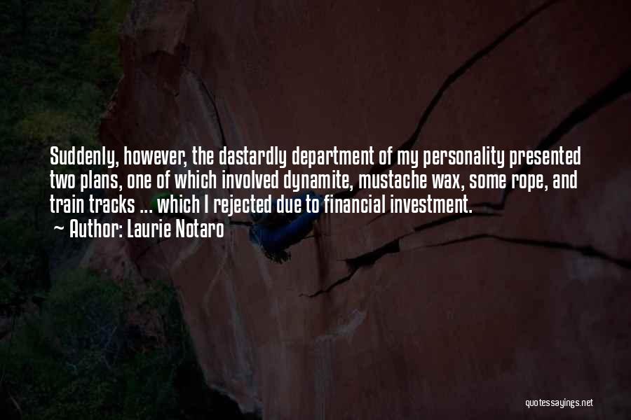 Laurie Notaro Quotes: Suddenly, However, The Dastardly Department Of My Personality Presented Two Plans, One Of Which Involved Dynamite, Mustache Wax, Some Rope,