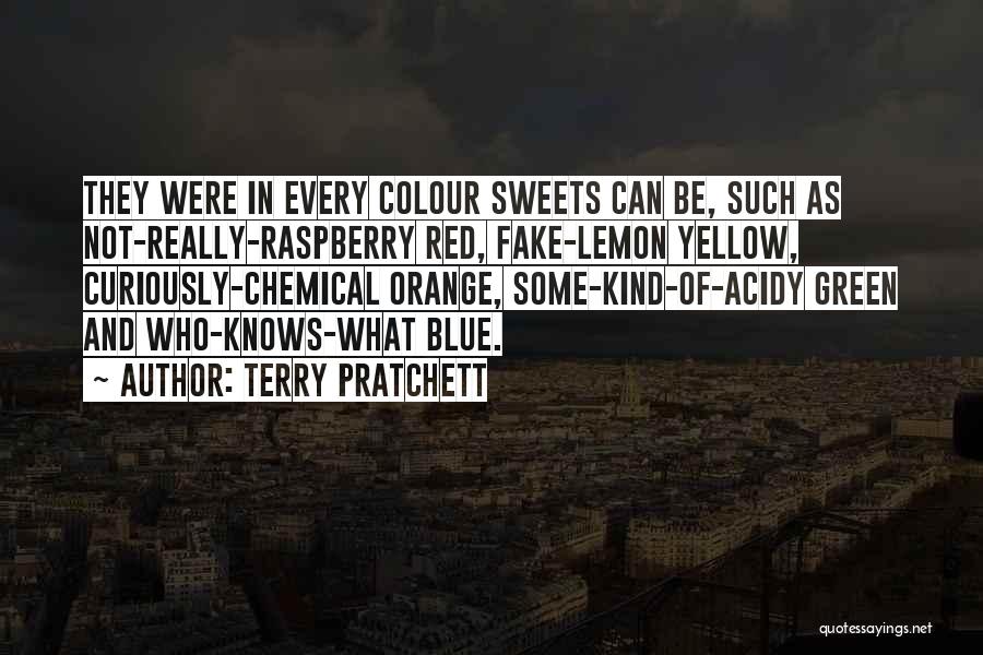 Terry Pratchett Quotes: They Were In Every Colour Sweets Can Be, Such As Not-really-raspberry Red, Fake-lemon Yellow, Curiously-chemical Orange, Some-kind-of-acidy Green And Who-knows-what