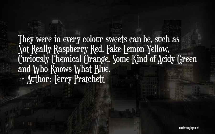 Terry Pratchett Quotes: They Were In Every Colour Sweets Can Be, Such As Not-really-raspberry Red, Fake-lemon Yellow, Curiously-chemical Orange, Some-kind-of-acidy Green And Who-knows-what
