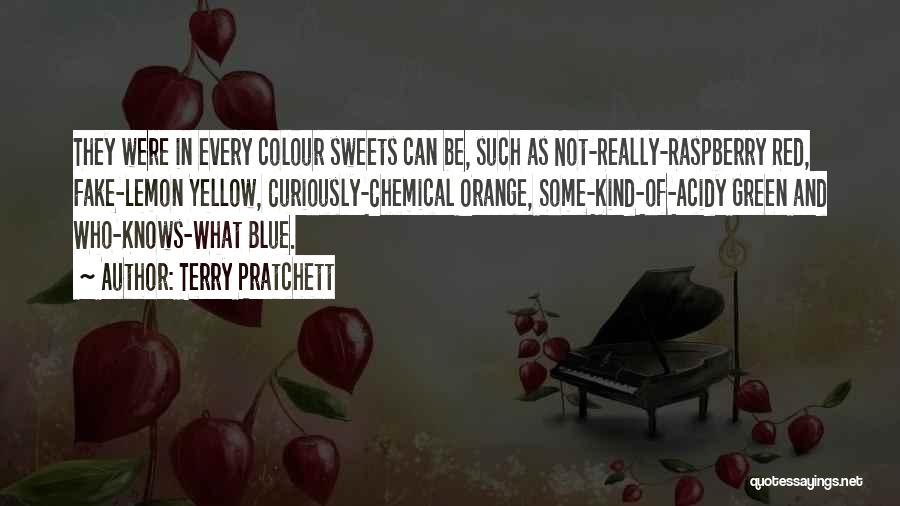 Terry Pratchett Quotes: They Were In Every Colour Sweets Can Be, Such As Not-really-raspberry Red, Fake-lemon Yellow, Curiously-chemical Orange, Some-kind-of-acidy Green And Who-knows-what