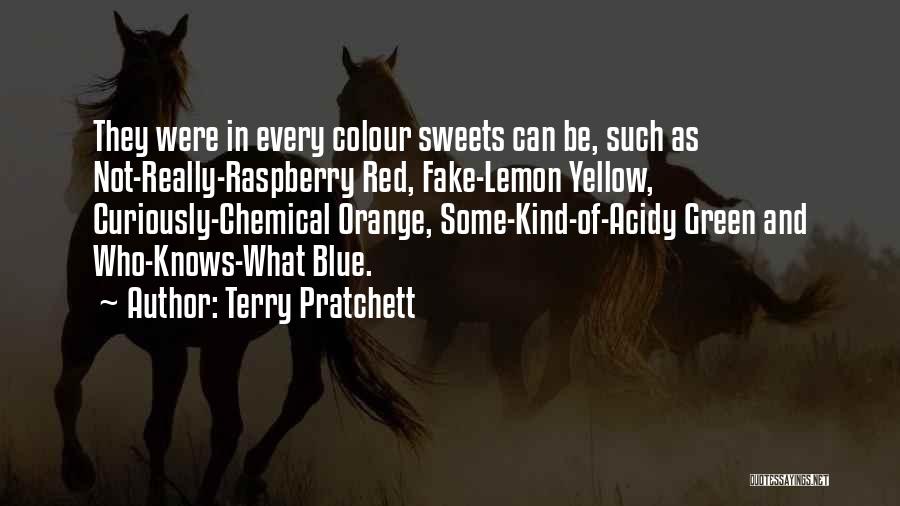 Terry Pratchett Quotes: They Were In Every Colour Sweets Can Be, Such As Not-really-raspberry Red, Fake-lemon Yellow, Curiously-chemical Orange, Some-kind-of-acidy Green And Who-knows-what