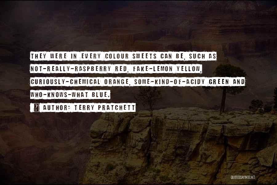 Terry Pratchett Quotes: They Were In Every Colour Sweets Can Be, Such As Not-really-raspberry Red, Fake-lemon Yellow, Curiously-chemical Orange, Some-kind-of-acidy Green And Who-knows-what