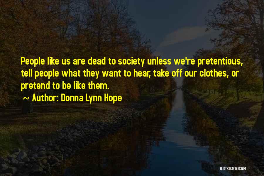 Donna Lynn Hope Quotes: People Like Us Are Dead To Society Unless We're Pretentious, Tell People What They Want To Hear, Take Off Our
