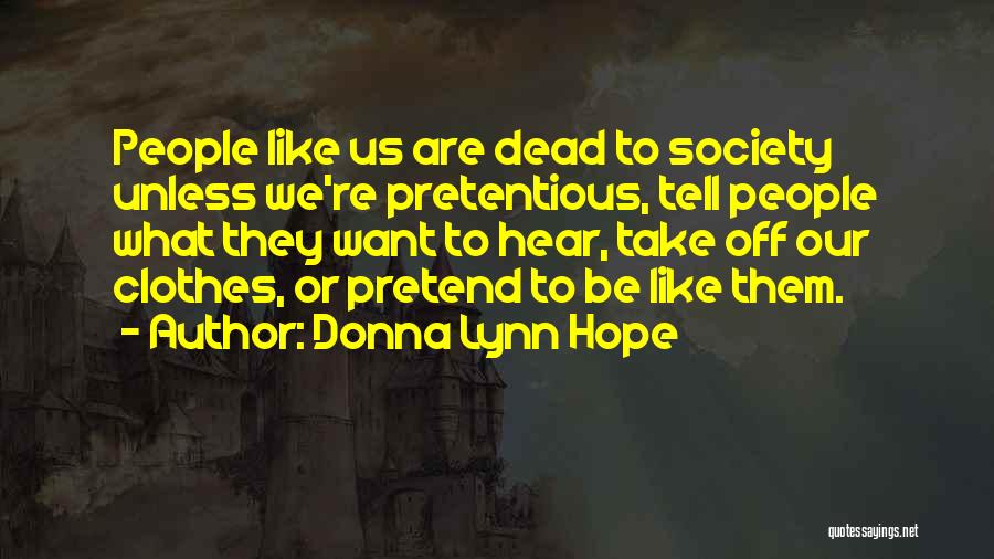 Donna Lynn Hope Quotes: People Like Us Are Dead To Society Unless We're Pretentious, Tell People What They Want To Hear, Take Off Our