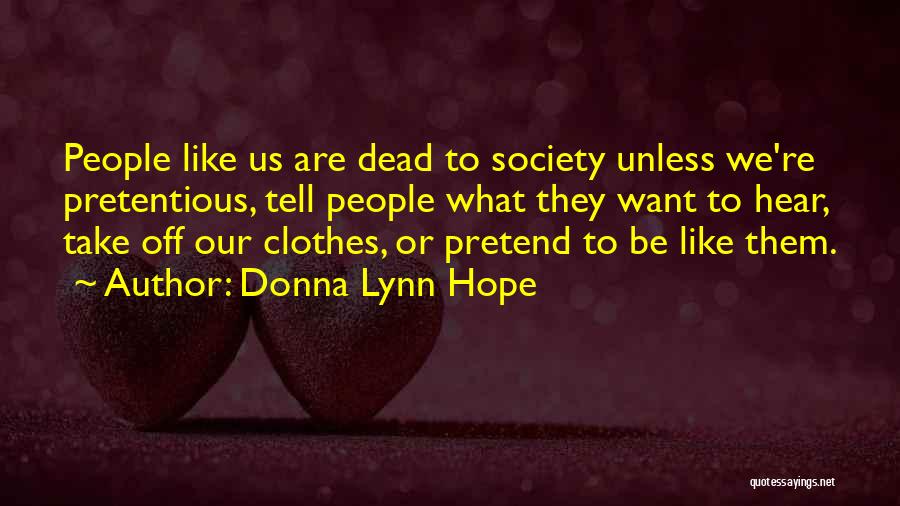 Donna Lynn Hope Quotes: People Like Us Are Dead To Society Unless We're Pretentious, Tell People What They Want To Hear, Take Off Our