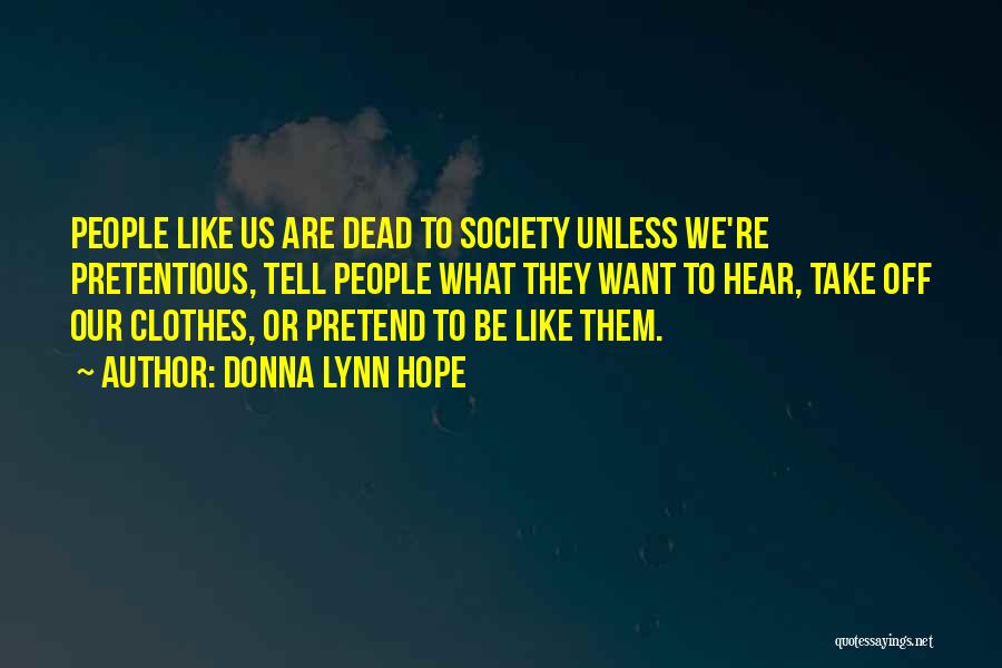 Donna Lynn Hope Quotes: People Like Us Are Dead To Society Unless We're Pretentious, Tell People What They Want To Hear, Take Off Our