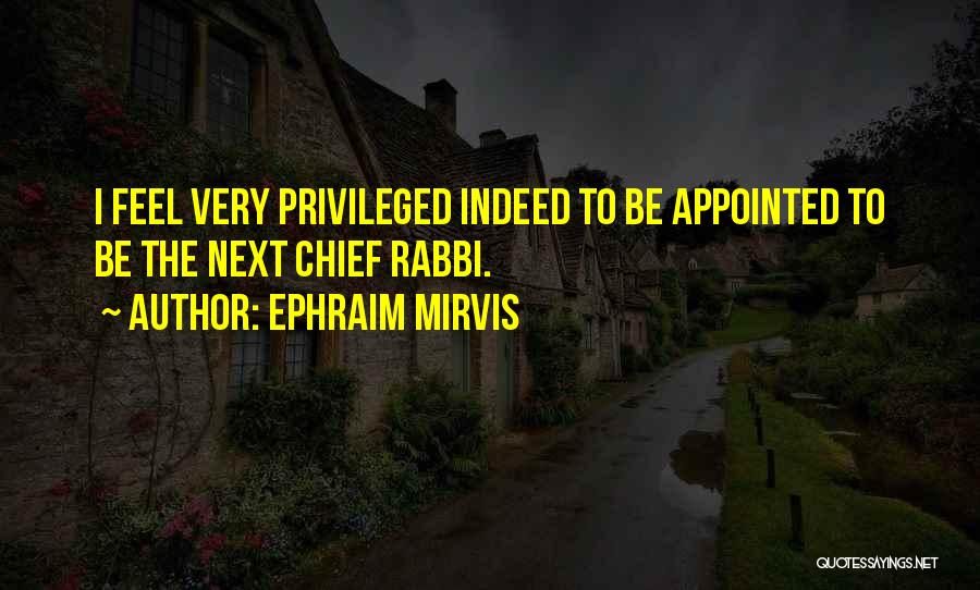 Ephraim Mirvis Quotes: I Feel Very Privileged Indeed To Be Appointed To Be The Next Chief Rabbi.